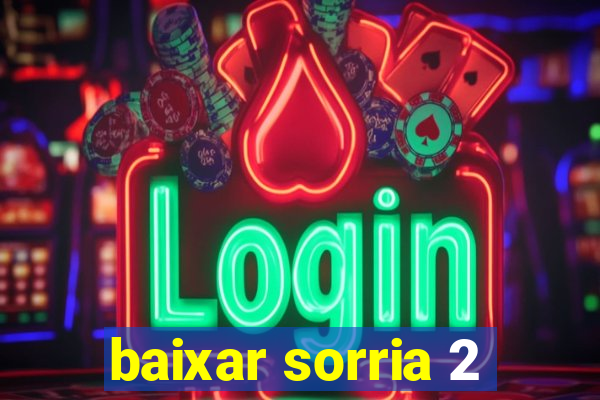 baixar sorria 2